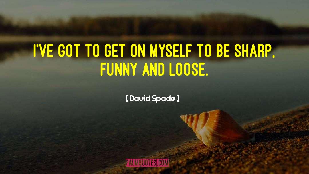 David Spade Quotes: I've got to get on