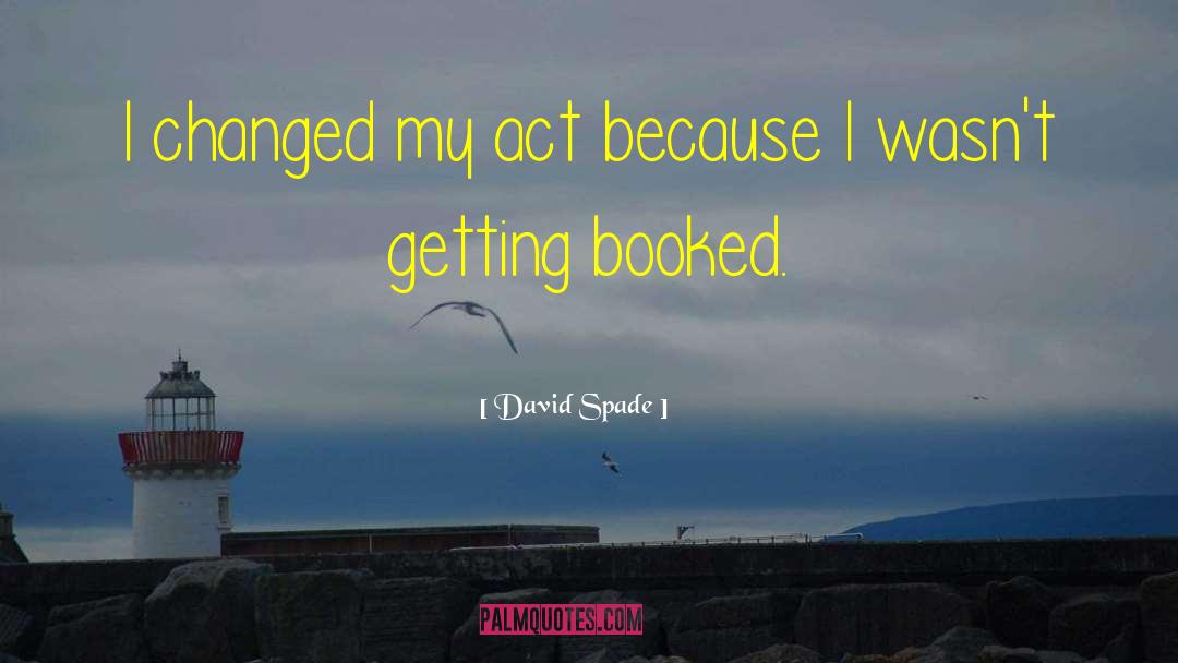 David Spade Quotes: I changed my act because