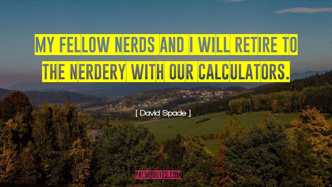David Spade Quotes: My fellow nerds and I