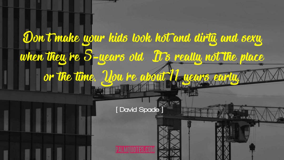 David Spade Quotes: Don't make your kids look