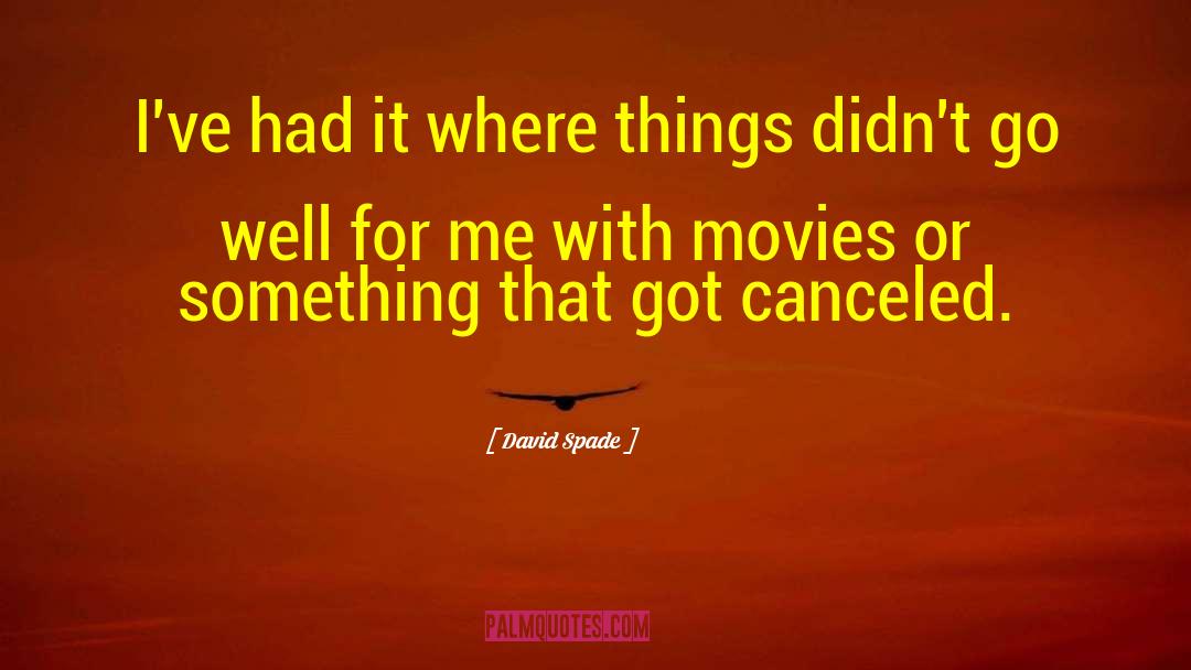 David Spade Quotes: I've had it where things
