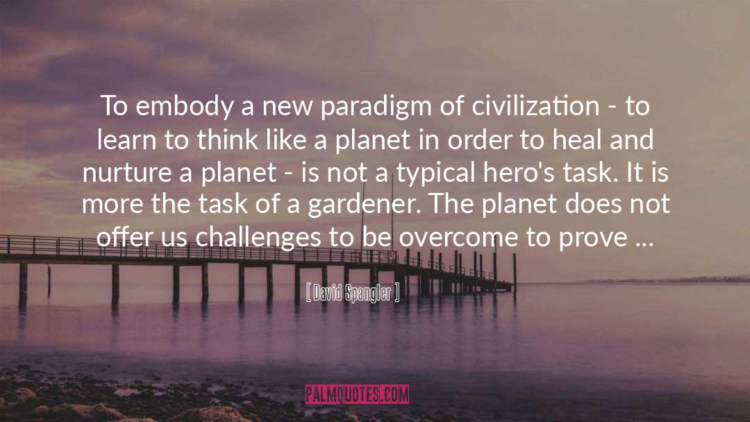 David Spangler Quotes: To embody a new paradigm