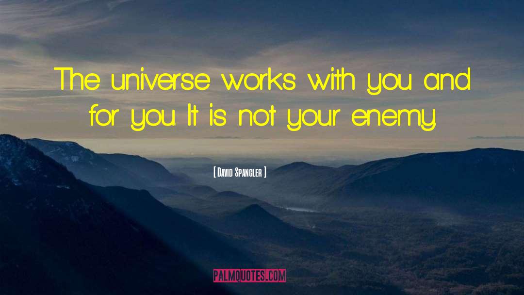 David Spangler Quotes: The universe works with you