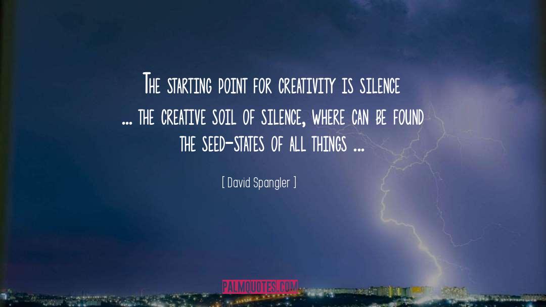 David Spangler Quotes: The starting point for creativity