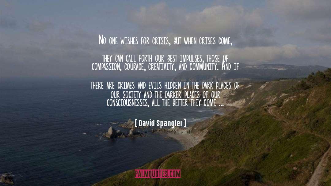 David Spangler Quotes: No one wishes for crisis,