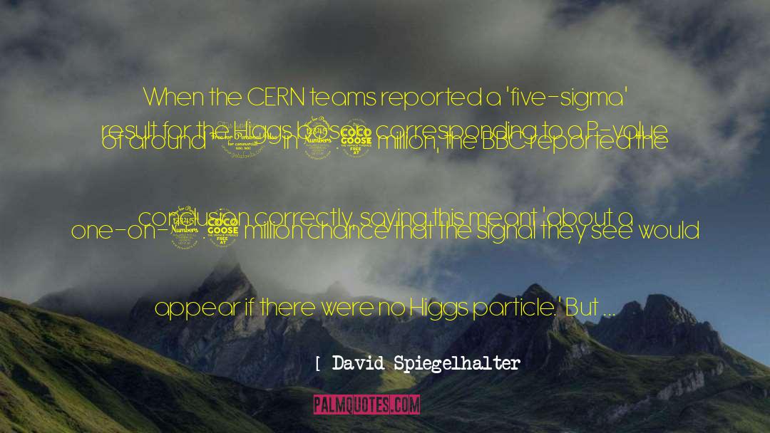 David Spiegelhalter Quotes: When the CERN teams reported
