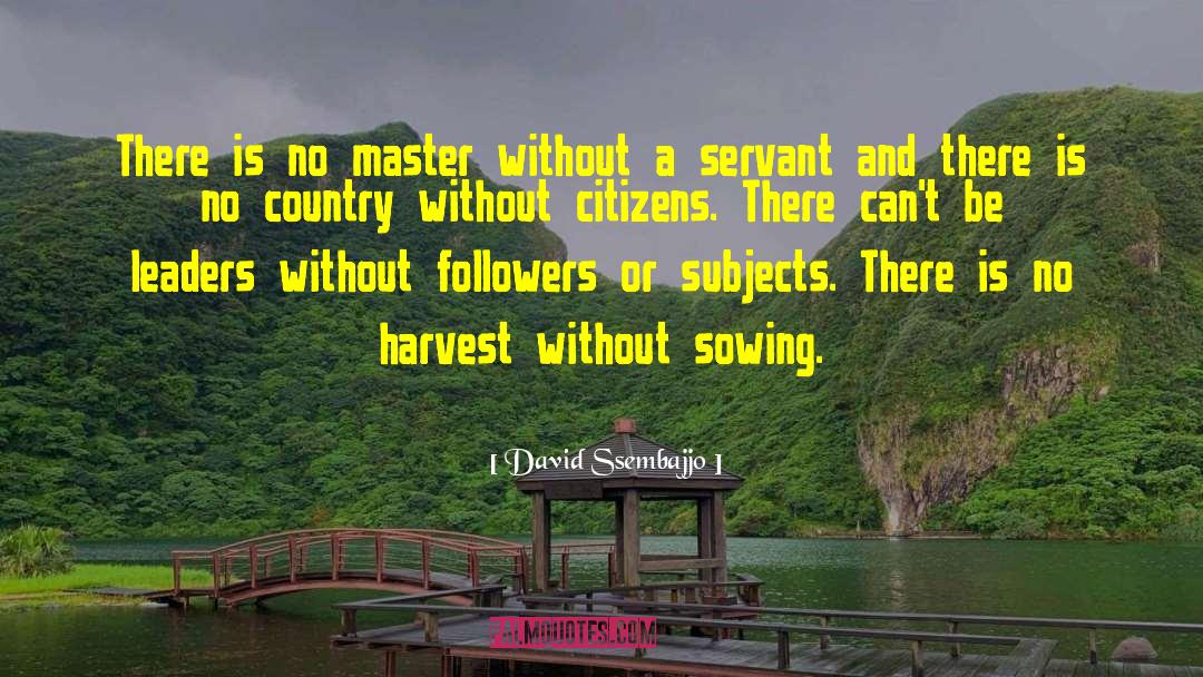 David Ssembajjo Quotes: There is no master without