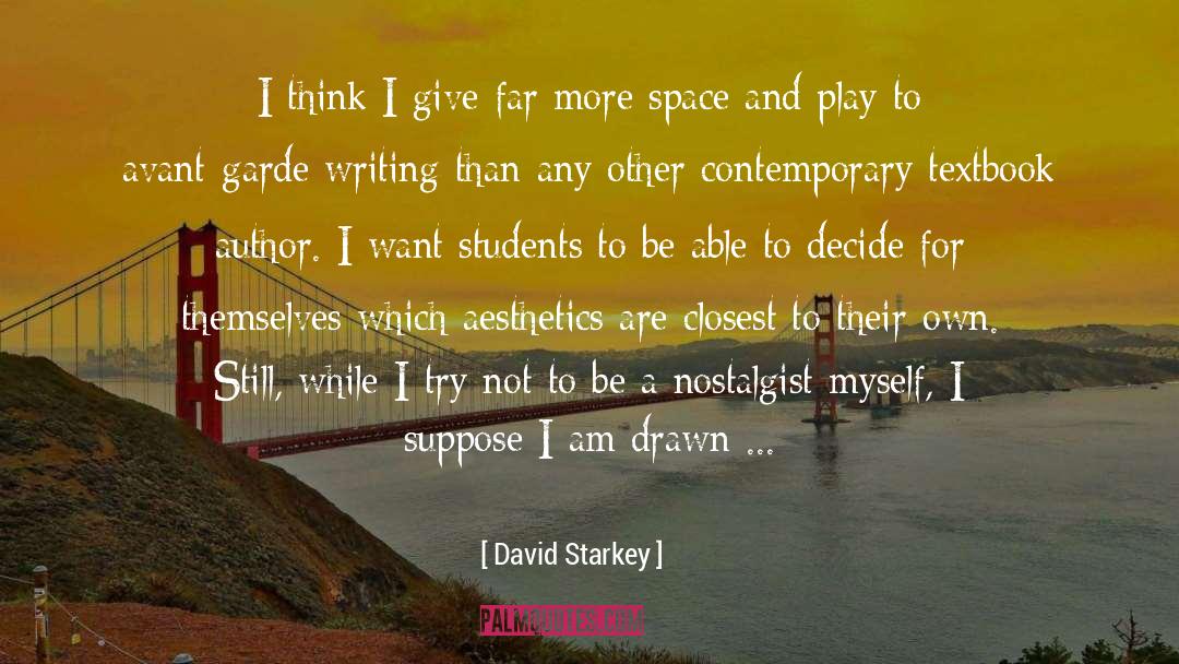David Starkey Quotes: I think I give far