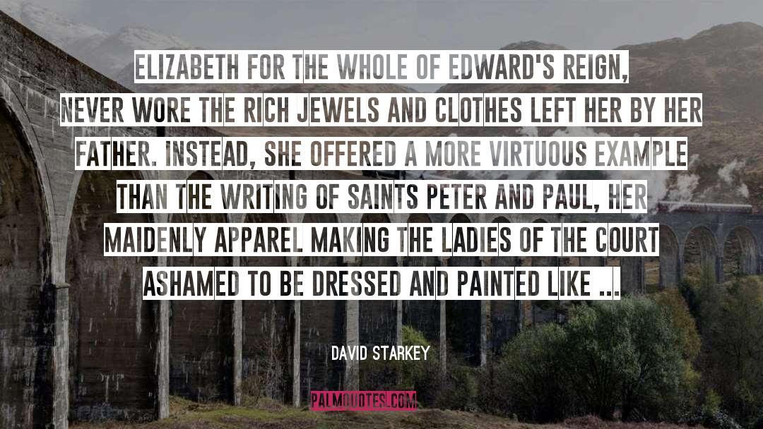 David Starkey Quotes: Elizabeth for the whole of
