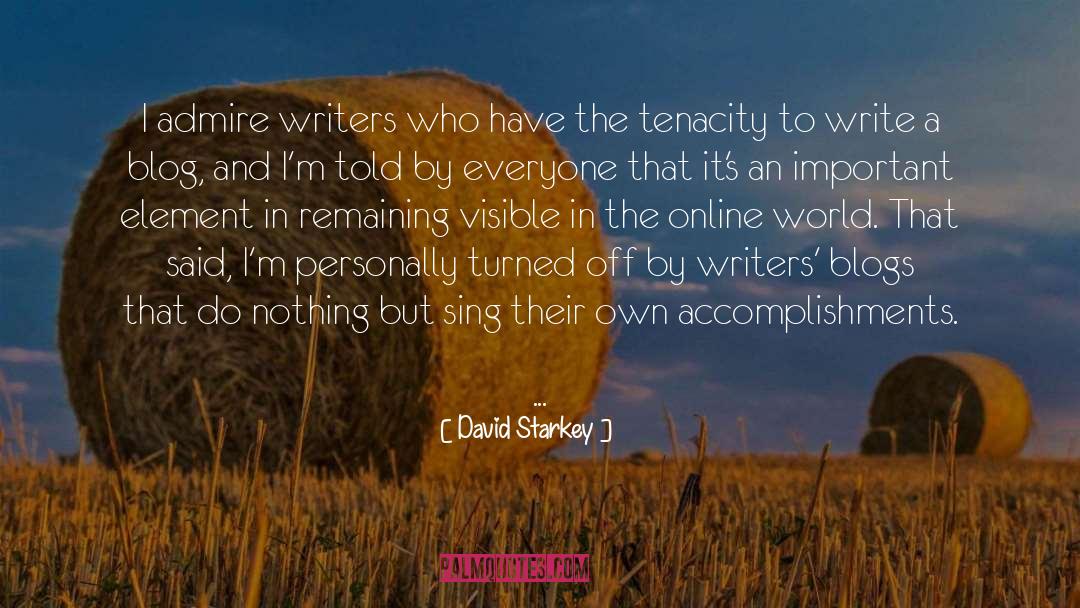 David Starkey Quotes: I admire writers who have