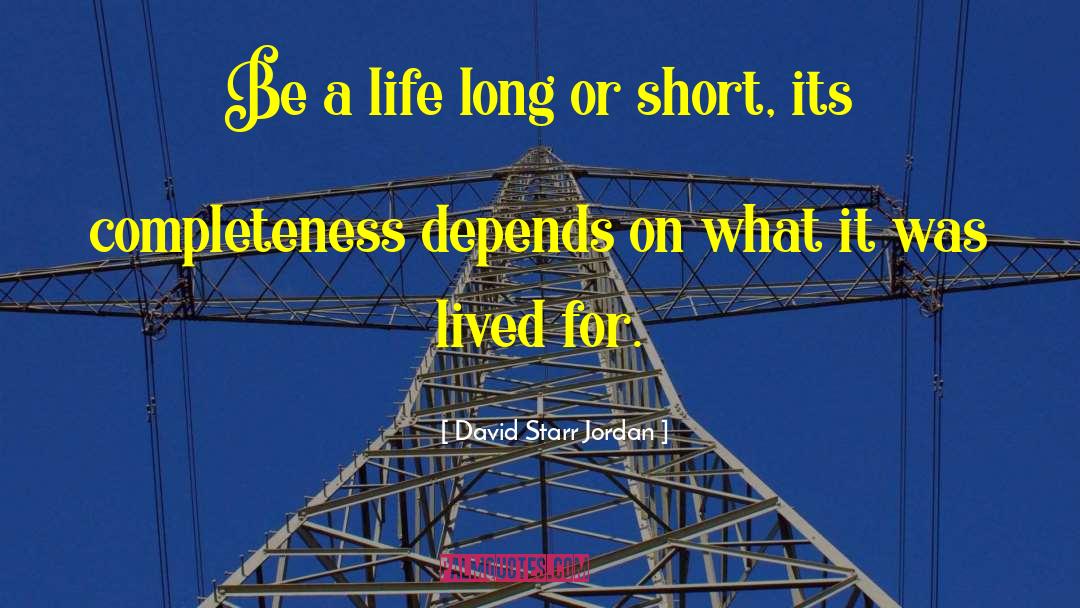 David Starr Jordan Quotes: Be a life long or