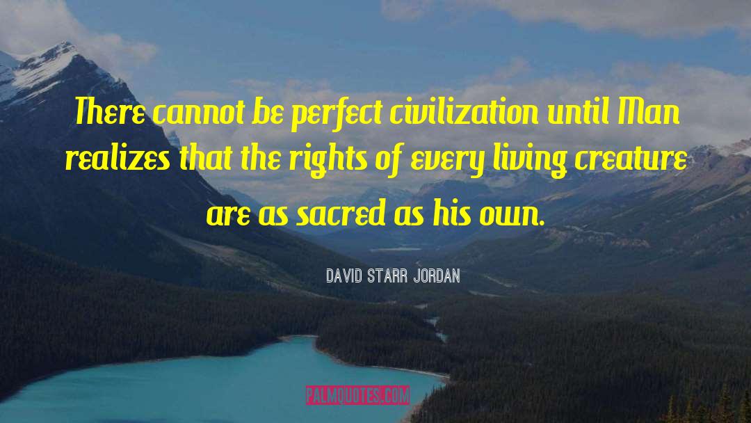 David Starr Jordan Quotes: There cannot be perfect civilization