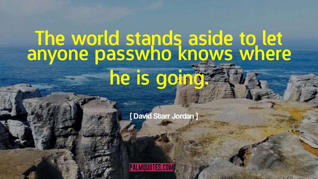 David Starr Jordan Quotes: The world stands aside to