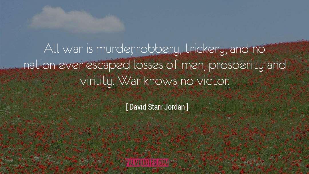 David Starr Jordan Quotes: All war is murder, robbery,