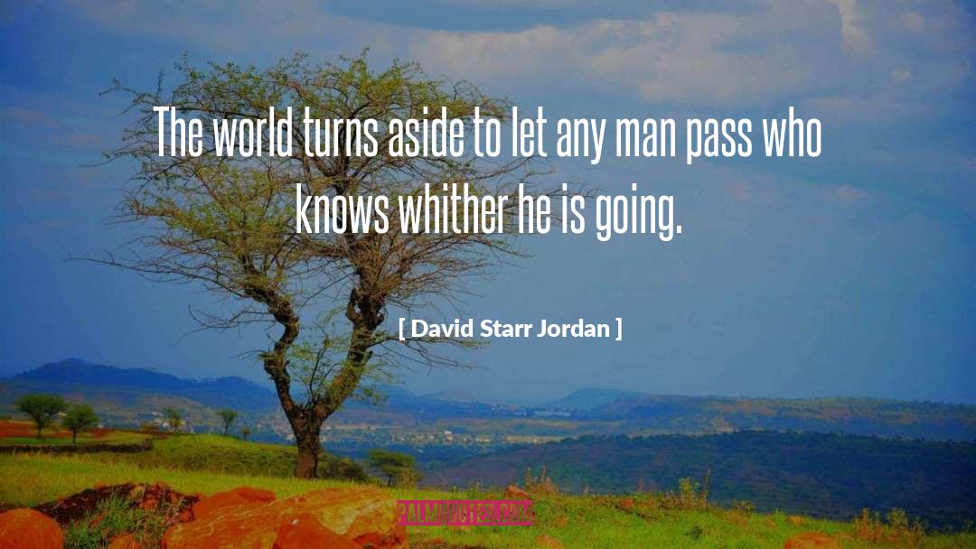 David Starr Jordan Quotes: The world turns aside to