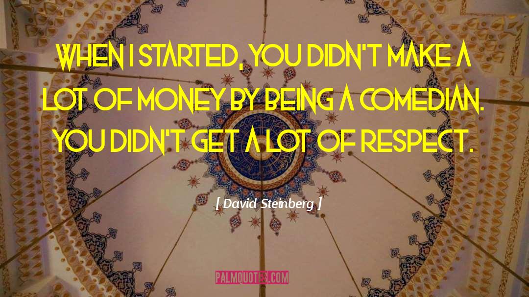 David Steinberg Quotes: When I started, you didn't