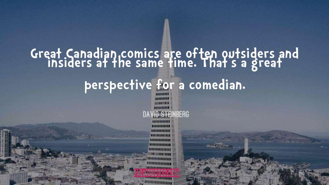 David Steinberg Quotes: Great Canadian comics are often