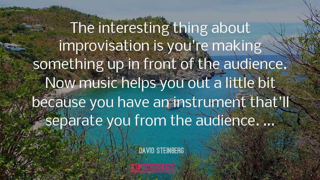 David Steinberg Quotes: The interesting thing about improvisation