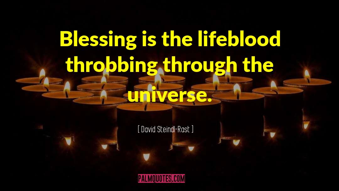 David Steindl-Rast Quotes: Blessing is the lifeblood throbbing