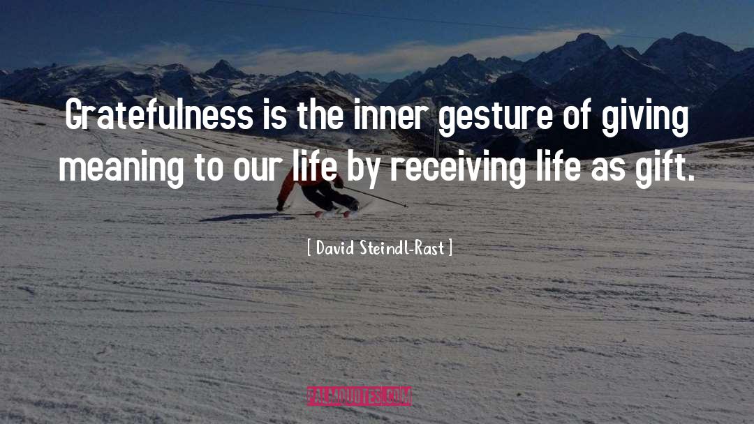 David Steindl-Rast Quotes: Gratefulness is the inner gesture