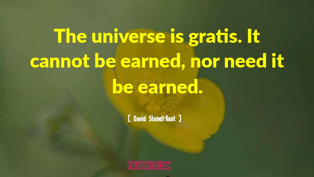 David Steindl-Rast Quotes: The universe is gratis. It