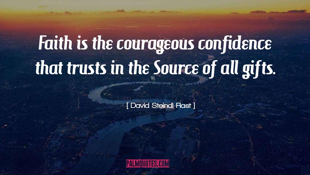 David Steindl-Rast Quotes: Faith is the courageous confidence