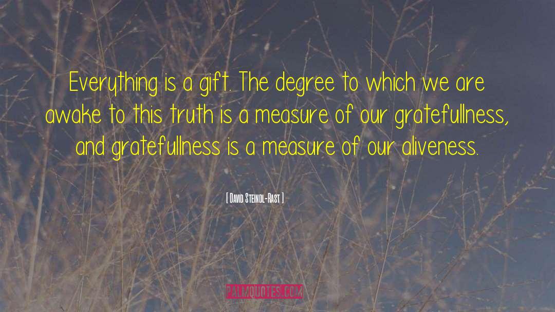 David Steindl-Rast Quotes: Everything is a gift. The