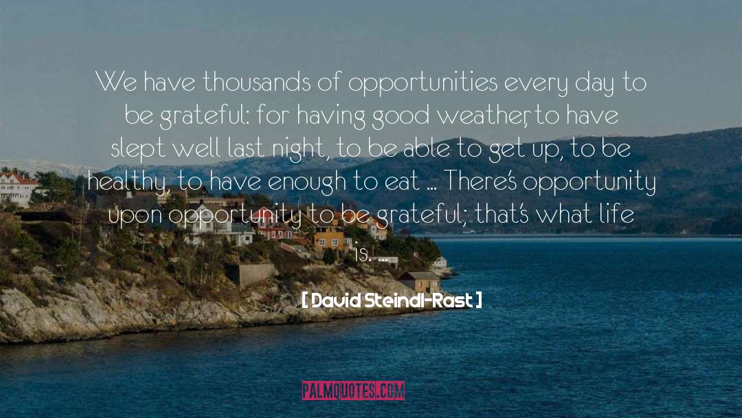 David Steindl-Rast Quotes: We have thousands of opportunities