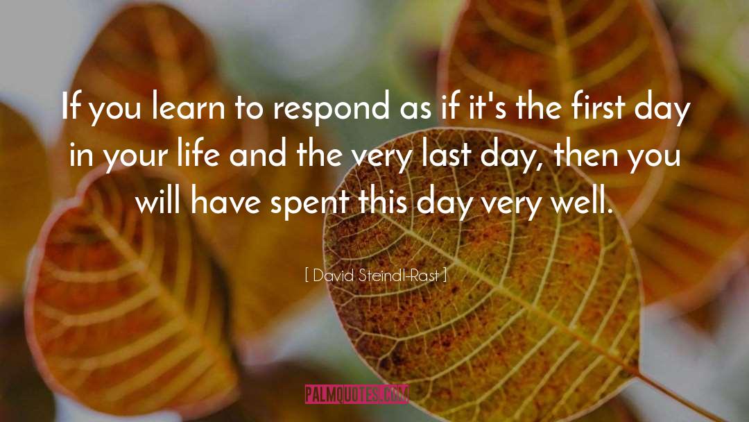 David Steindl-Rast Quotes: If you learn to respond