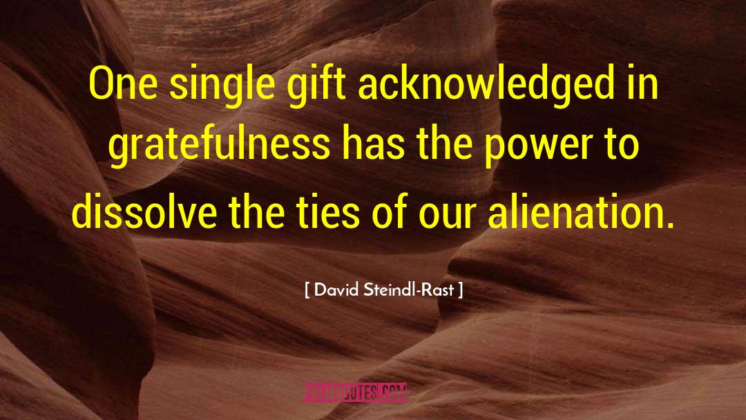 David Steindl-Rast Quotes: One single gift acknowledged in