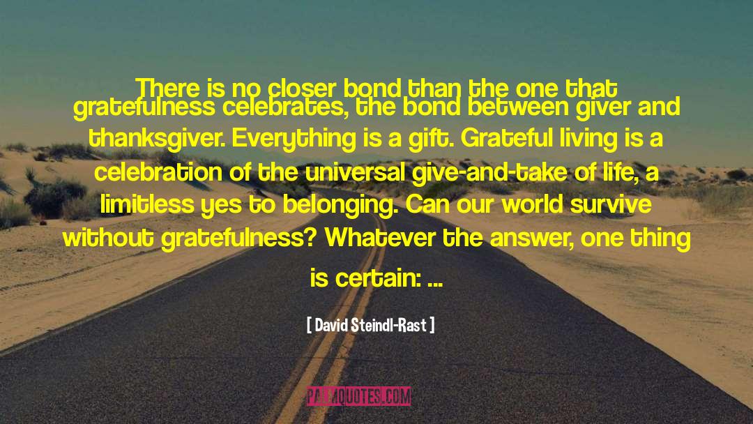 David Steindl-Rast Quotes: There is no closer bond