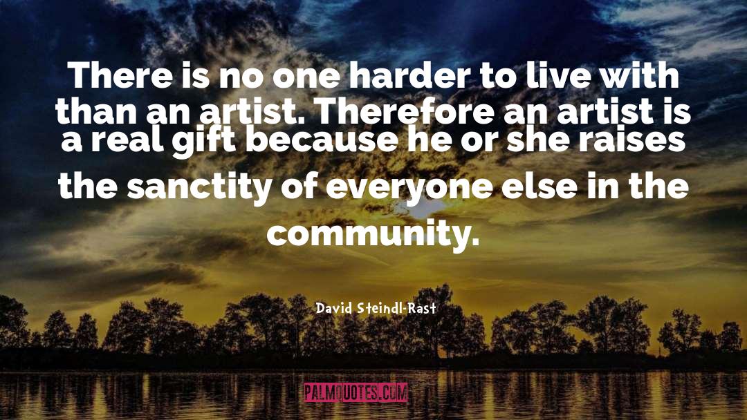 David Steindl-Rast Quotes: There is no one harder