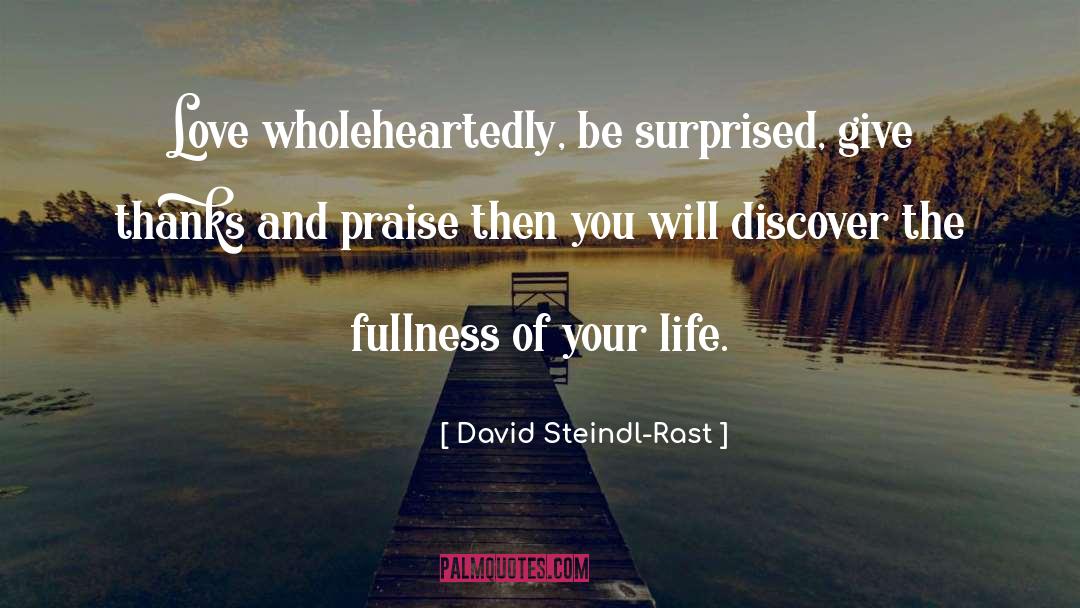 David Steindl-Rast Quotes: Love wholeheartedly, be surprised, give