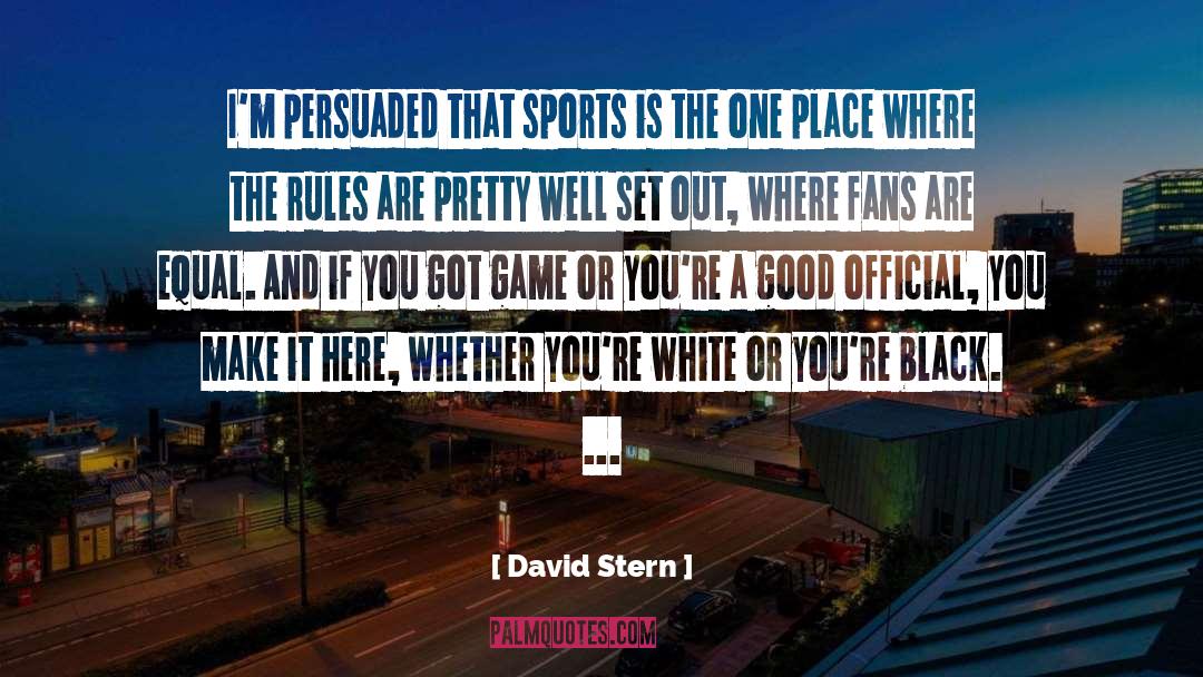 David Stern Quotes: I'm persuaded that sports is