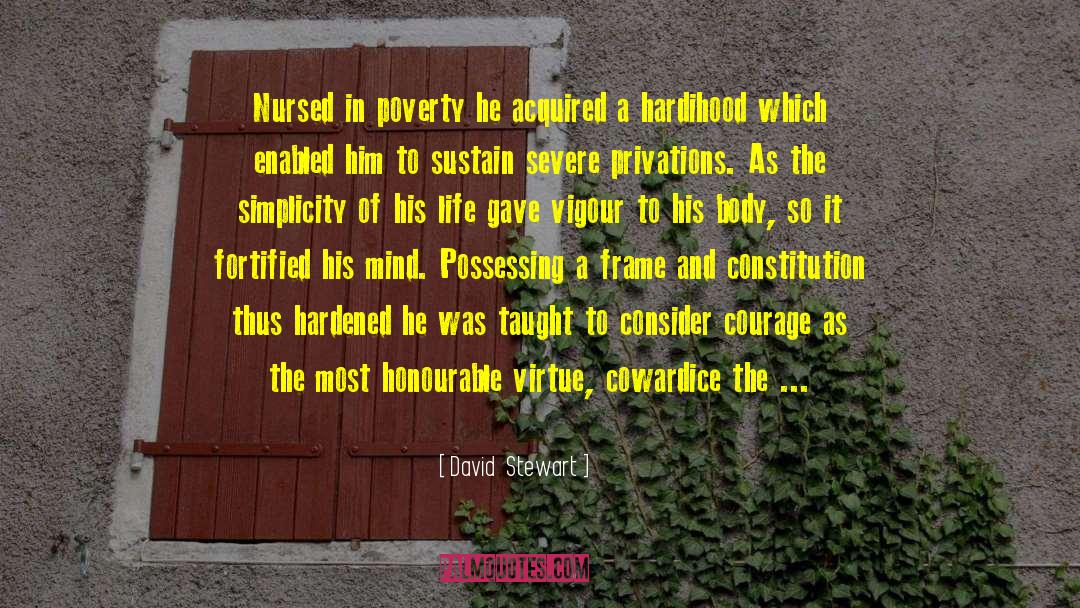 David Stewart Quotes: Nursed in poverty he acquired