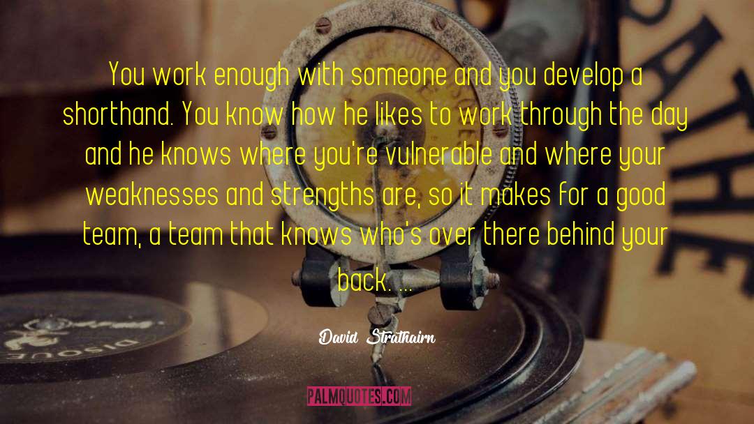 David Strathairn Quotes: You work enough with someone