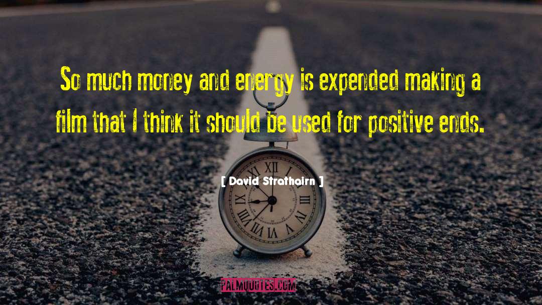 David Strathairn Quotes: So much money and energy