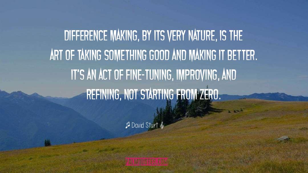 David Sturt Quotes: Difference making, by its very