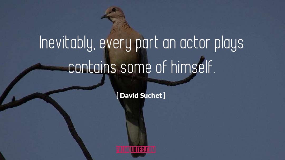 David Suchet Quotes: Inevitably, every part an actor