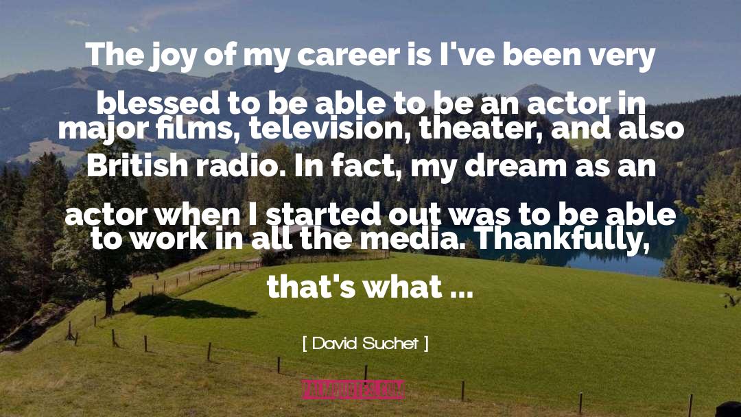 David Suchet Quotes: The joy of my career