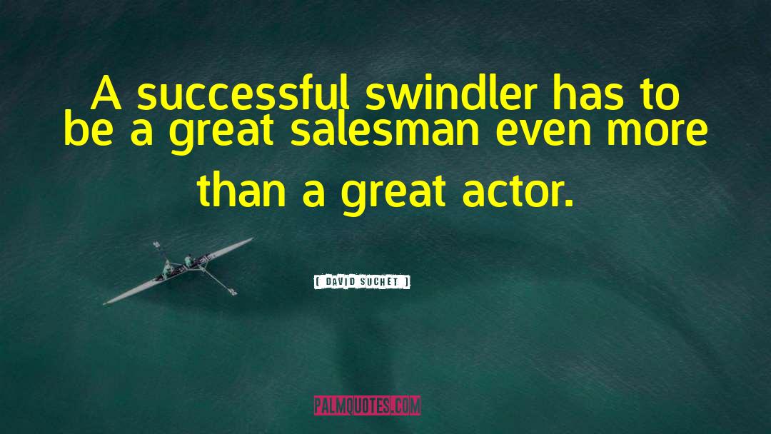 David Suchet Quotes: A successful swindler has to
