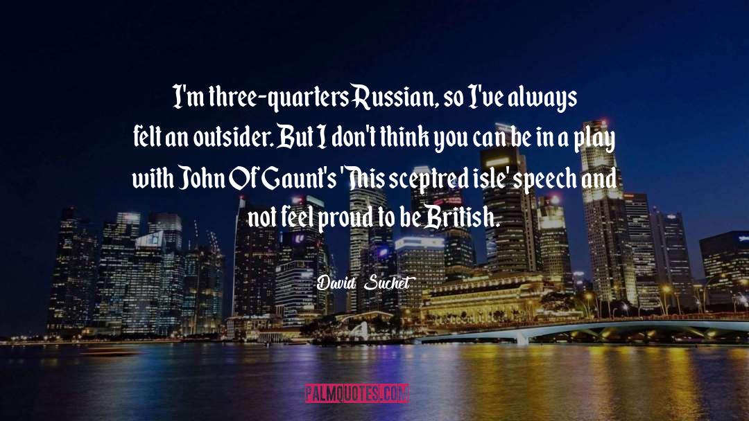 David Suchet Quotes: I'm three-quarters Russian, so I've