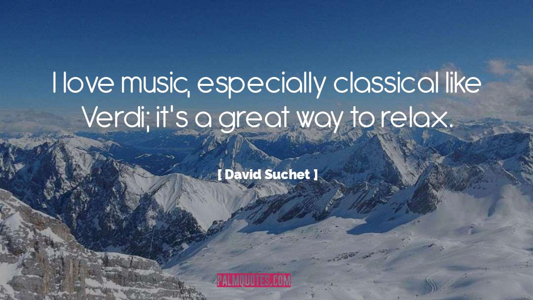 David Suchet Quotes: I love music, especially classical