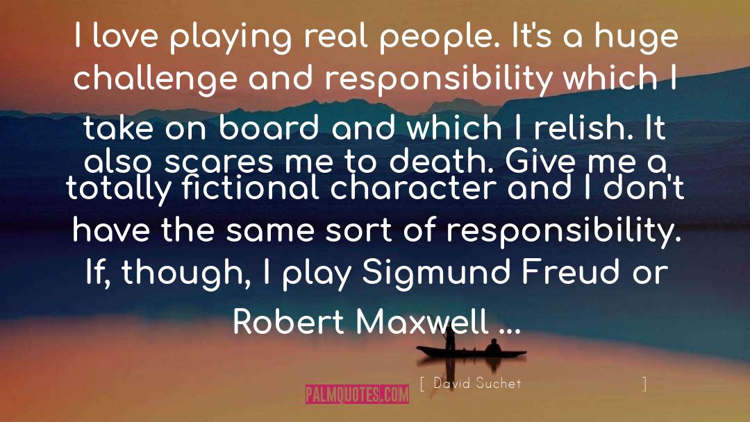 David Suchet Quotes: I love playing real people.