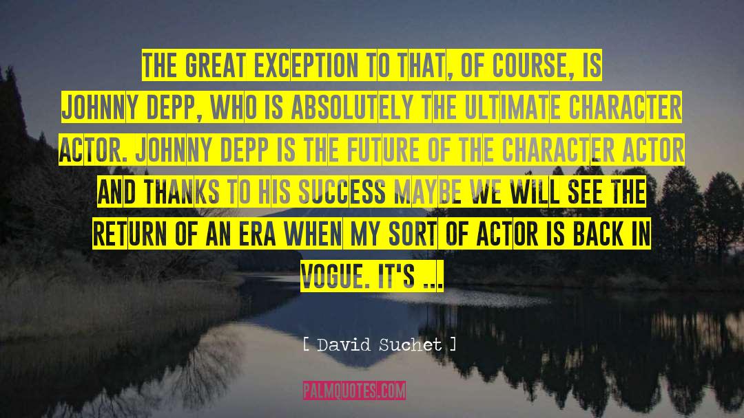David Suchet Quotes: The great exception to that,