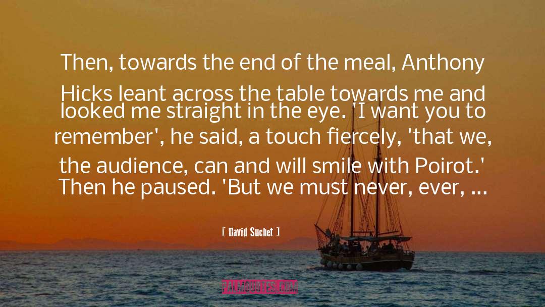 David Suchet Quotes: Then, towards the end of