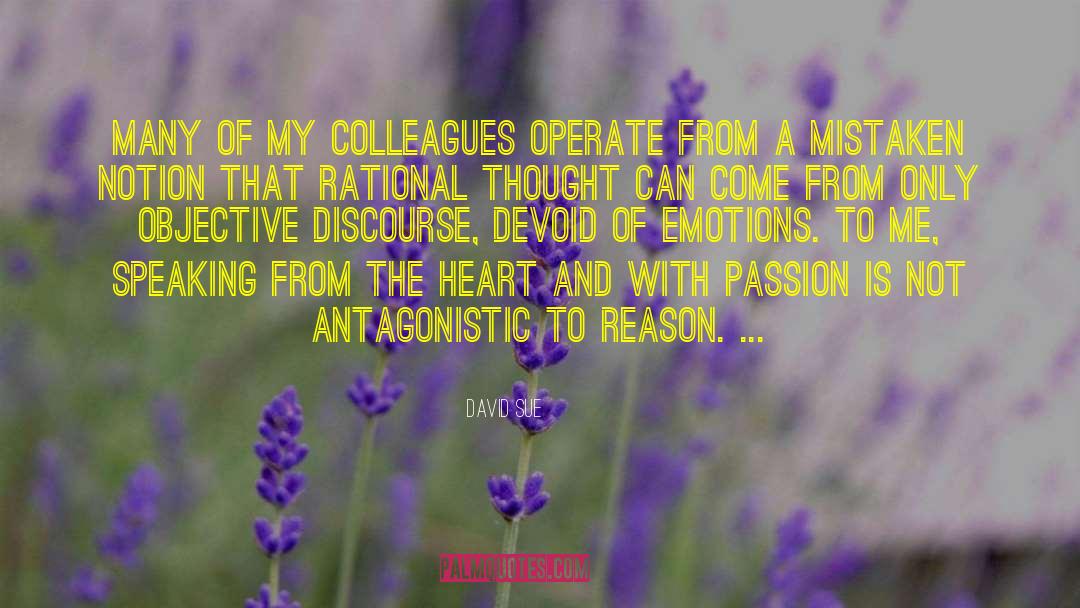 David Sue Quotes: Many of my colleagues operate