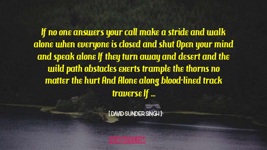 David Sunder Singh Quotes: If no one answers your