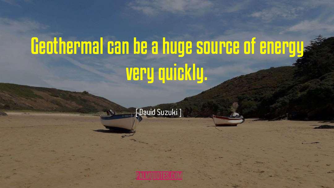 David Suzuki Quotes: Geothermal can be a huge