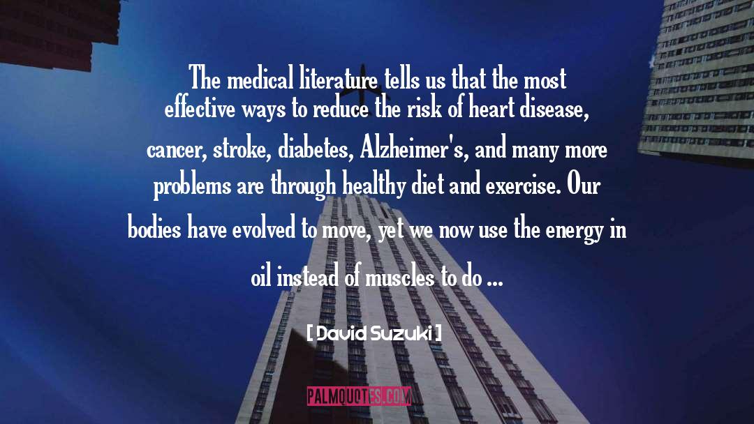 David Suzuki Quotes: The medical literature tells us